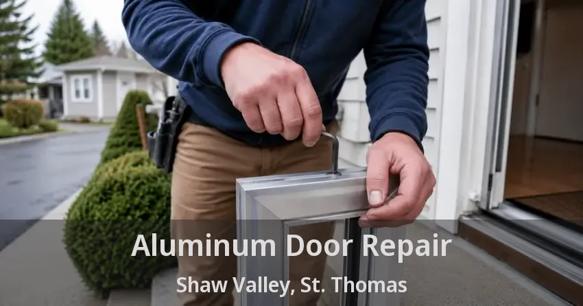 Aluminum Door Repair Shaw Valley, St. Thomas - ON