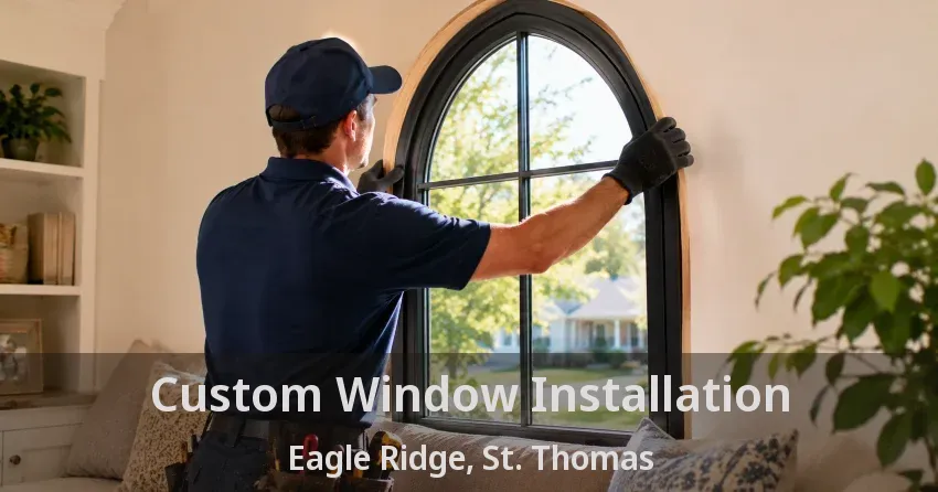 Custom Window Installation Eagle Ridge, St. Thomas - ON