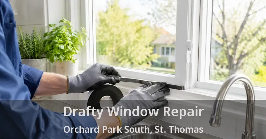 Drafty Window Repair Orchard Park South, St. Thomas - ON