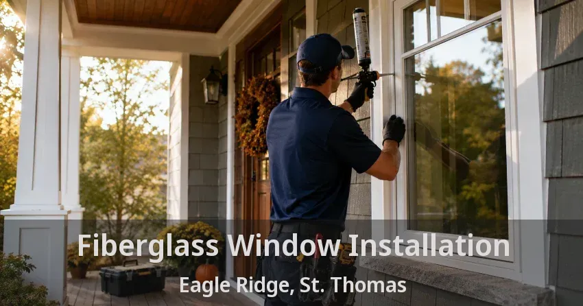 Fiberglass Window Installation Eagle Ridge, St. Thomas - ON
