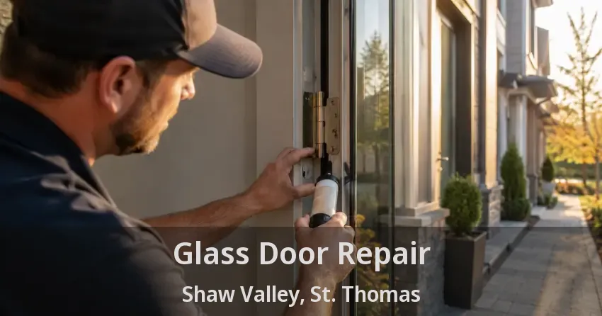 Glass Door Repair Shaw Valley, St. Thomas - ON