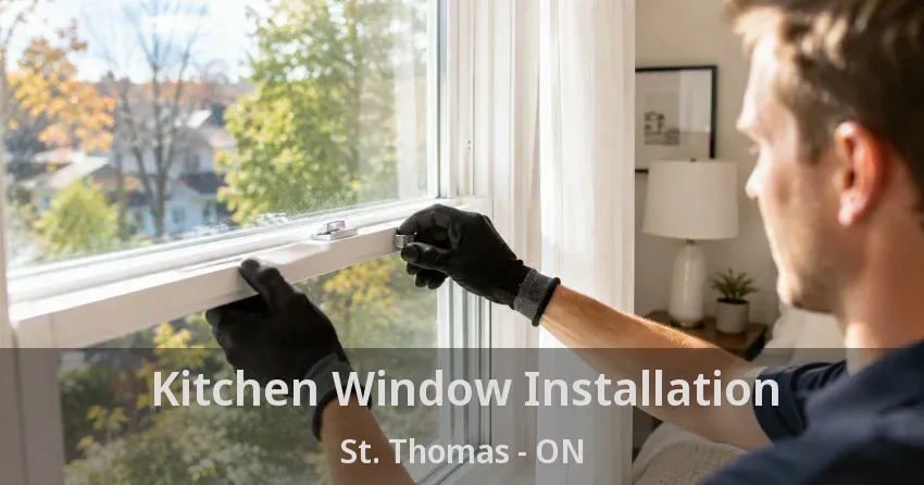 Kitchen Window Installation St. Thomas - ON