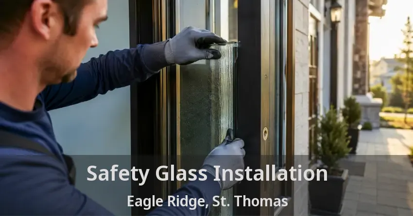 Safety Glass Installation Eagle Ridge, St. Thomas - ON