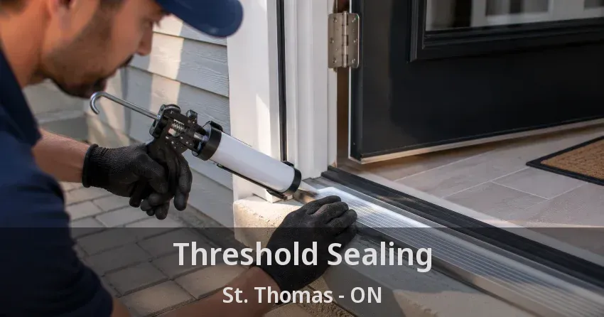 Threshold Sealing St. Thomas - ON