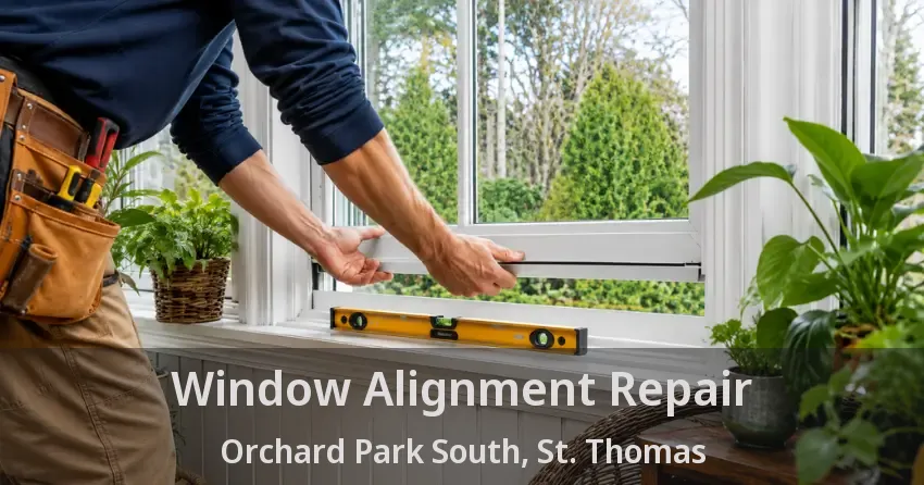 Window Alignment Repair Orchard Park South, St. Thomas - ON