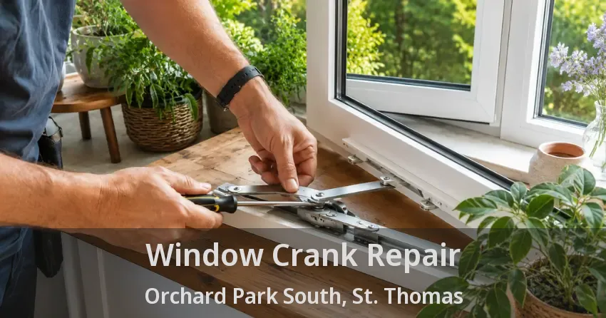 Window Crank Repair Orchard Park South, St. Thomas - ON