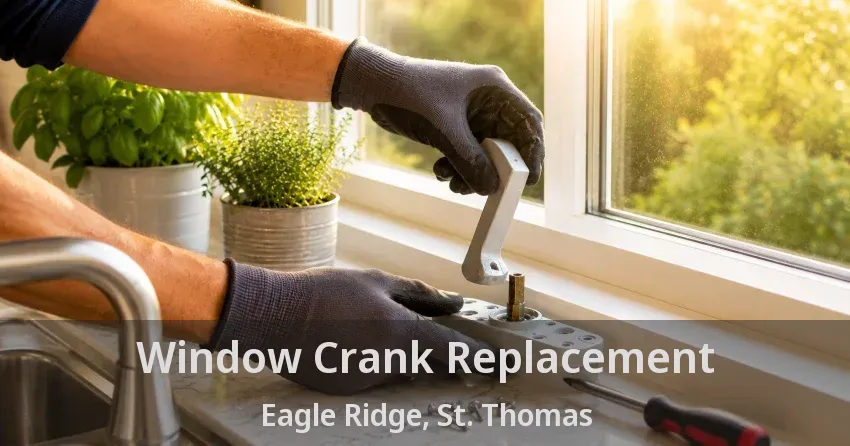 Window Crank Replacement Eagle Ridge, St. Thomas - ON