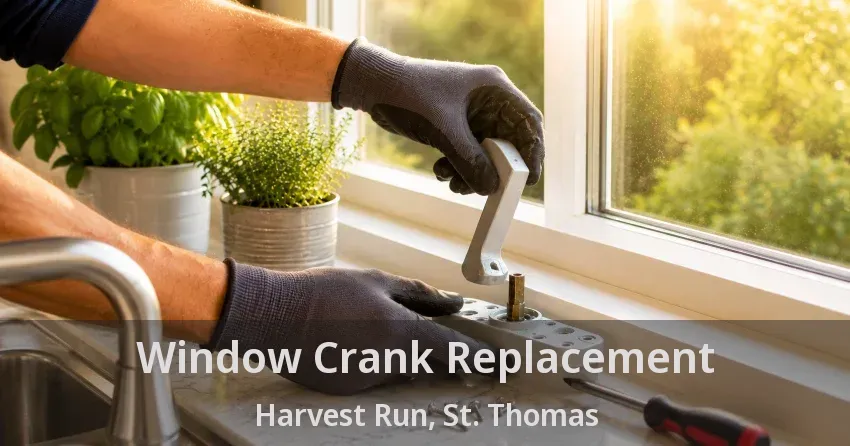 Window Crank Replacement Harvest Run, St. Thomas - ON