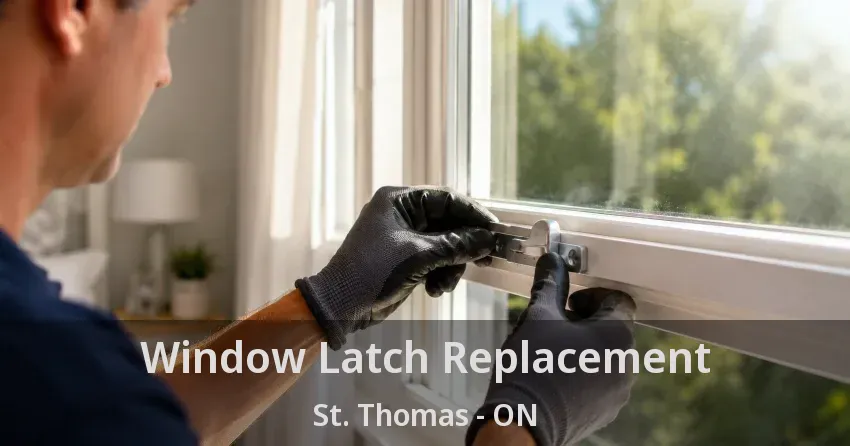 Window Latch Replacement St. Thomas - ON