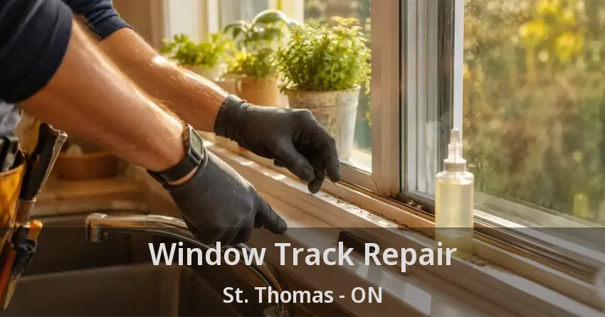 Window Track Repair St. Thomas - ON